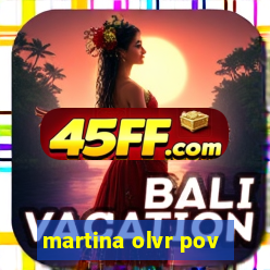 martina olvr pov